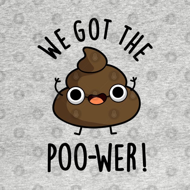 We Got The Poo-wer Funny Poop Pun by punnybone